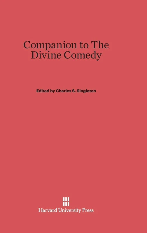Companion to the Divine Comedy: Commentary by C. H. Grandgent as Edited by Charles S. Singleton