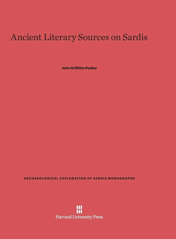 Ancient Literary Sources on Sardis: 2 (Archaeological Exploration of Sardis Monographs)