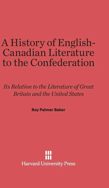 A History of English-Canadian Literature to the Confederation: Its Relation to the Literature of Great Britain and the United States - Image 1