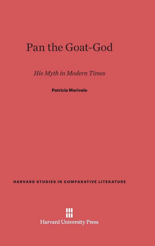 Pan the Goat-God: His Myth in Modern Times: 30 (Harvard Studies in Comparative Literature)