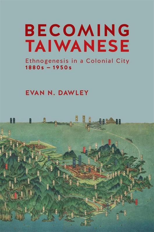 Becoming Taiwanese: Ethnogenesis in a Colonial City, 1880s–1950s - Image 1