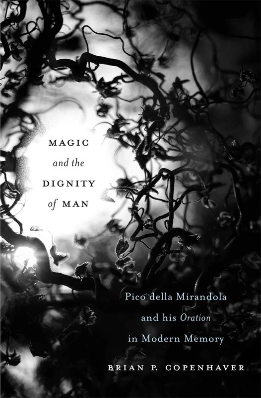 Magic and the Dignity of Man: Pico della Mirandola and His Oration in Modern Memory