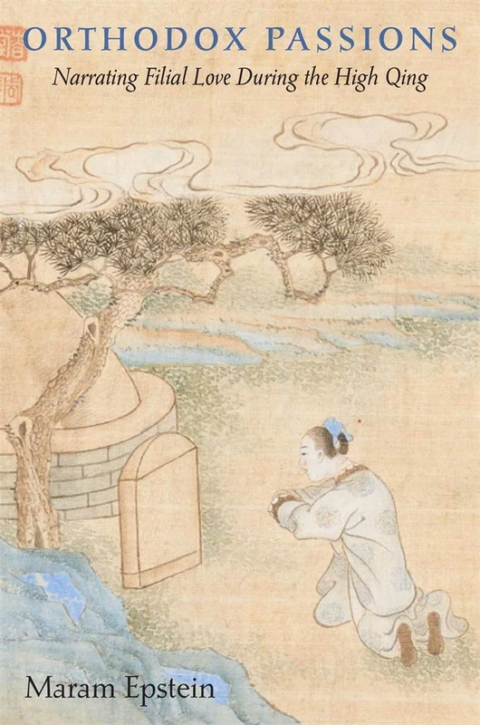 Orthodox Passions: Narrating Filial Love during the High Qing - Image 1