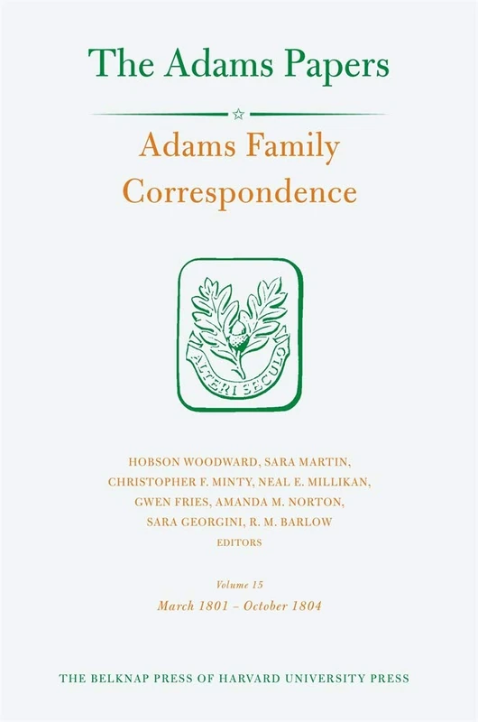 Adams Family Correspondence, Volume 15: March 1801 – October 1804 (Adams Papers)