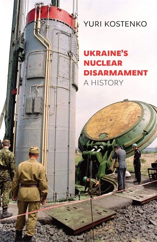 Ukraines Nuclear Disarmament: A History: 78 (Harvard Series in Ukrainian Studies)