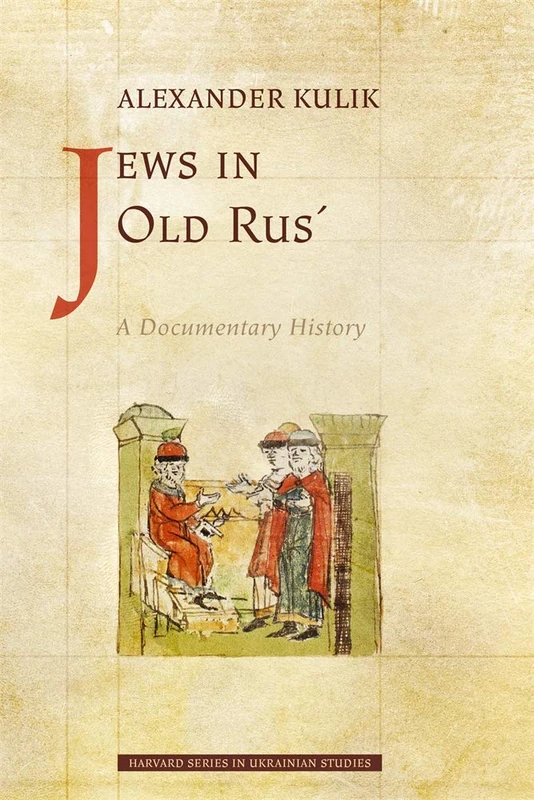 Jews in Old Rus´: A Documentary History (Harvard Series in Ukrainian Studies)