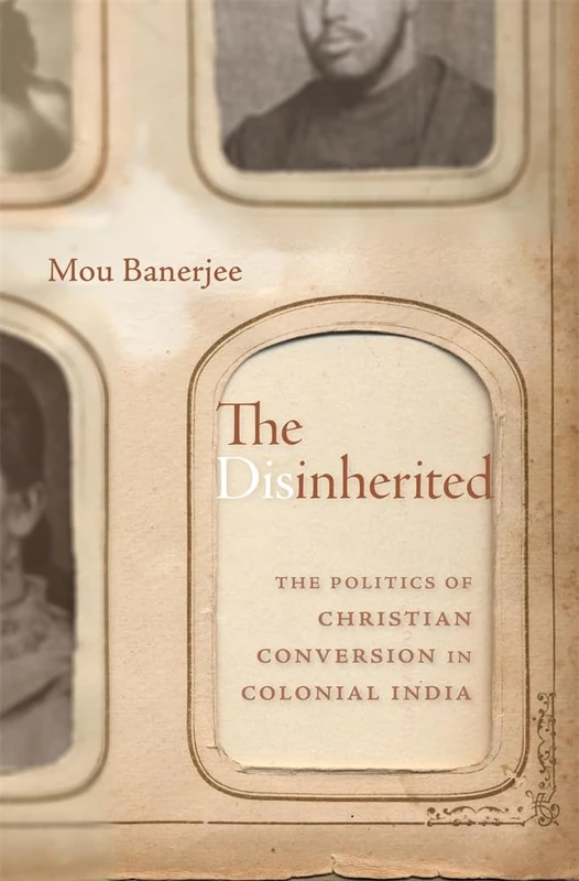 The Disinherited: The Politics of Christian Conversion in Colonial India - Image 1