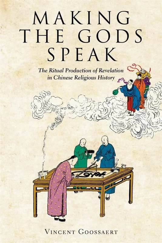 Making the Gods Speak: The Ritual Production of Revelation in Chinese Religious History (Harvard-Yenching Institute Monograph Series)