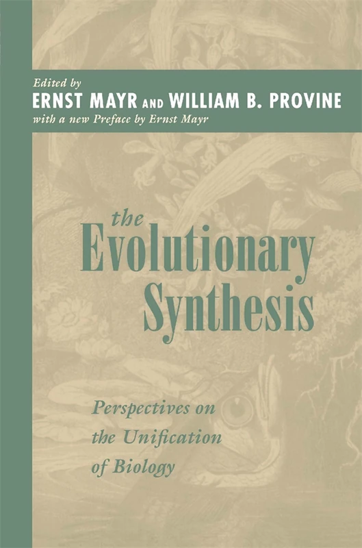 The Evolutionary Synthesis: Perspectives on the Unification of Biology: Perspectives on the Unification of Biology, With a New Preface
