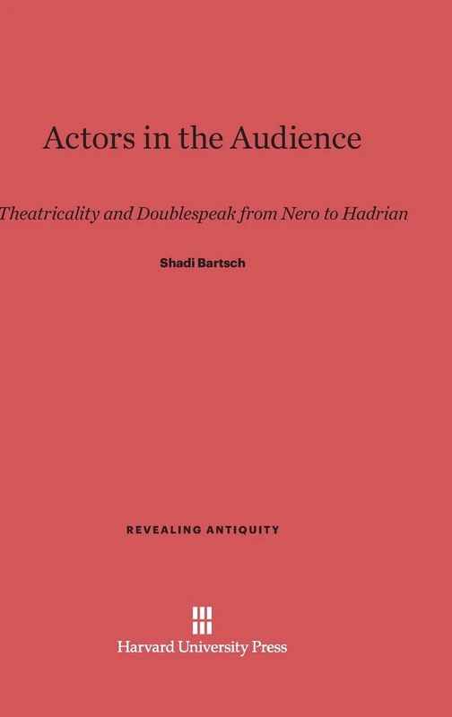 Actors in the Audience: Theatricality and Doublespeak from Nero to Hadrian: 6 (Revealing Antiquity)