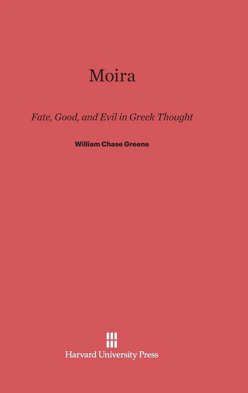 Moira, Fate, Good, and Evil in Greek Thought: Fate, Good, and Evil in Greek Thought