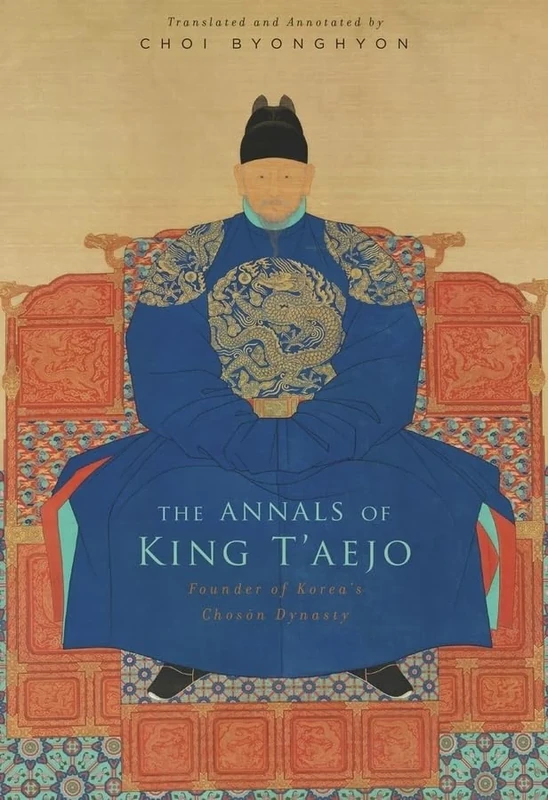 The Annals of King T'aejo: Founder of Korea's Chos N Dynasty: Founder of Korea’s Chosŏn Dynasty