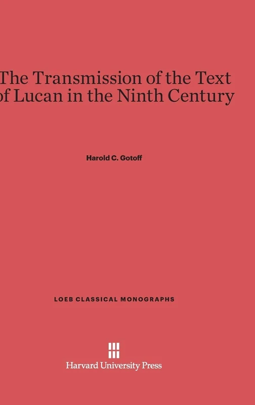 The Transmission of the Text of Lucan in the Ninth Century: 7 (Loeb Classical Library)