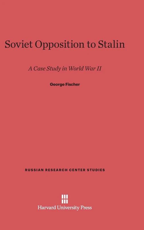 Soviet Opposition to Stalin: A Case Study in World War II: 8 (Russian Research Center Studies)