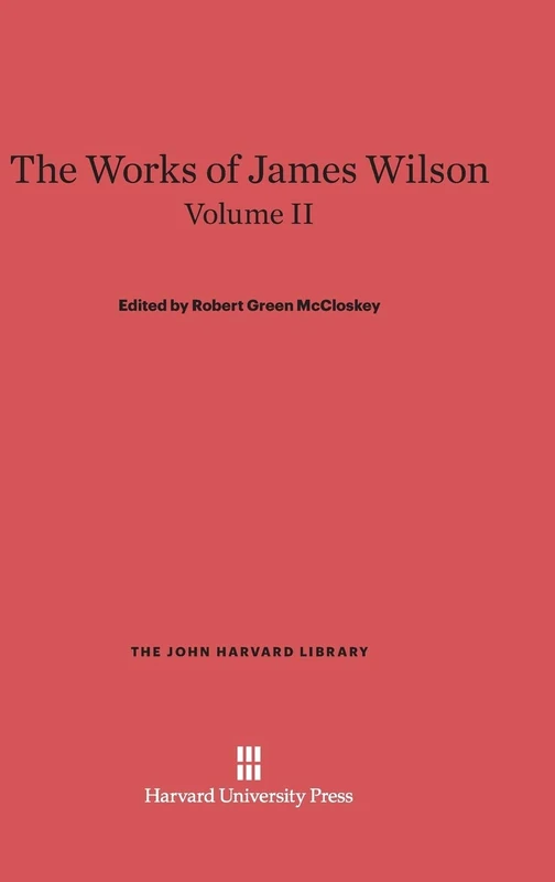 The Works of James Wilson, Volume II: 35 (John Harvard Library)