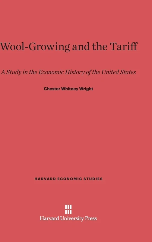 Wool-Growing and the Tariff: A Study in the Economic History of the United States: 5 (Harvard Economic Studies) - Image 1