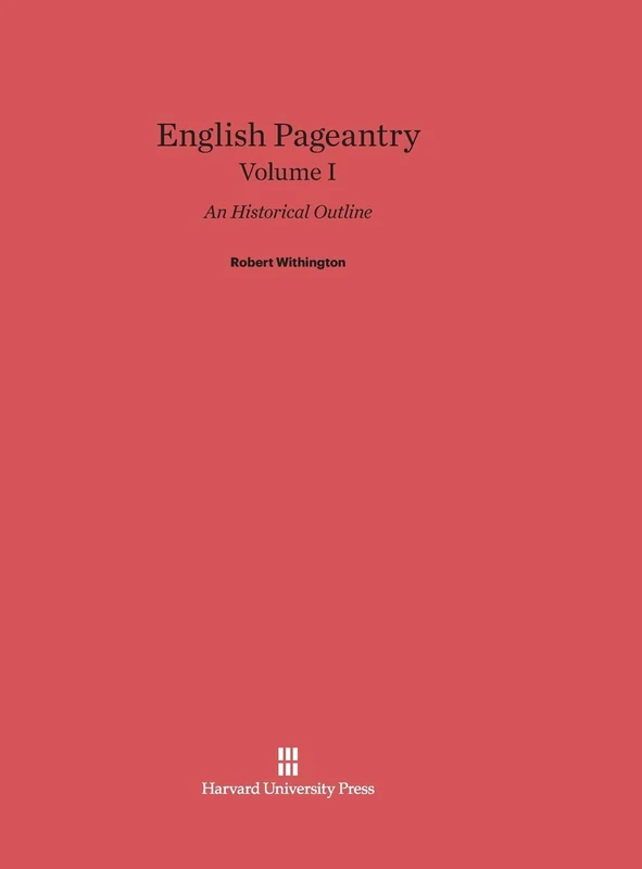 English Pageantry: An Historical Outline, Volume I