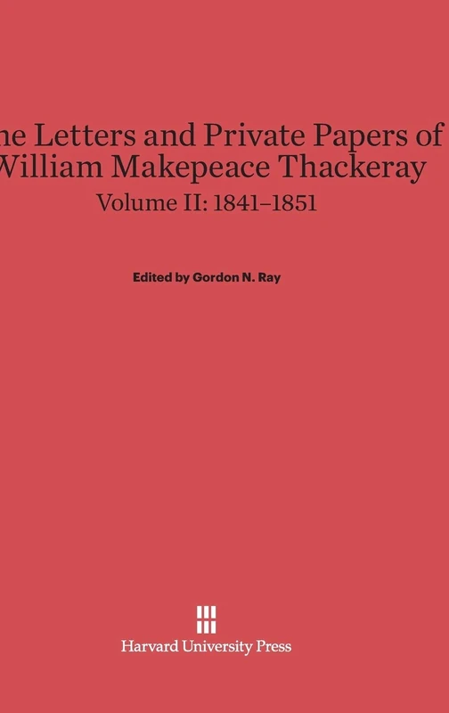 The Letters and Private Papers of William Makepeace Thackeray, Volume II: 1841–1851