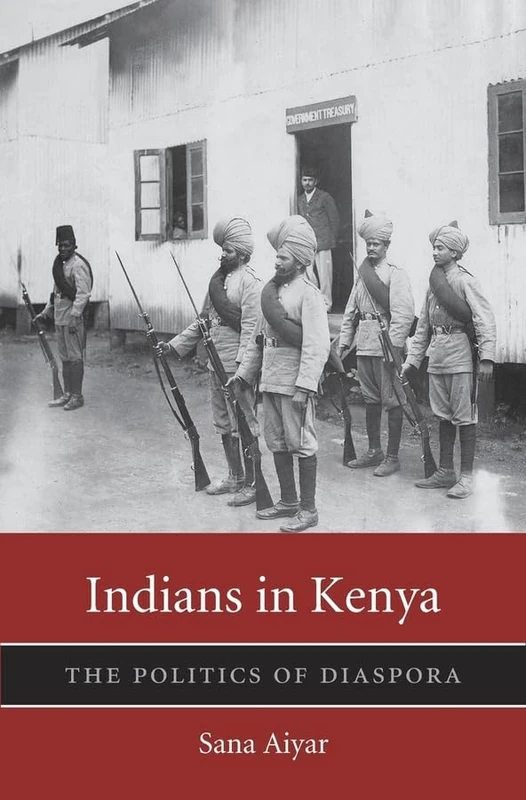 Indians in Kenya (Harvard Historical Studies): The Politics of Diaspora: 185