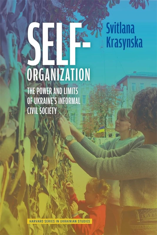 Below the Radar: Informal Civic Engagement in Ukraine: The Power and Limits of Ukraine's Informal Civil Society (Harvard Series in Ukrainian Studies)