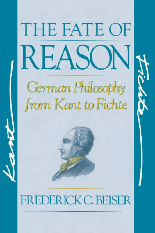 The Fate of Reason: German Philosophy from Kant to Fichte