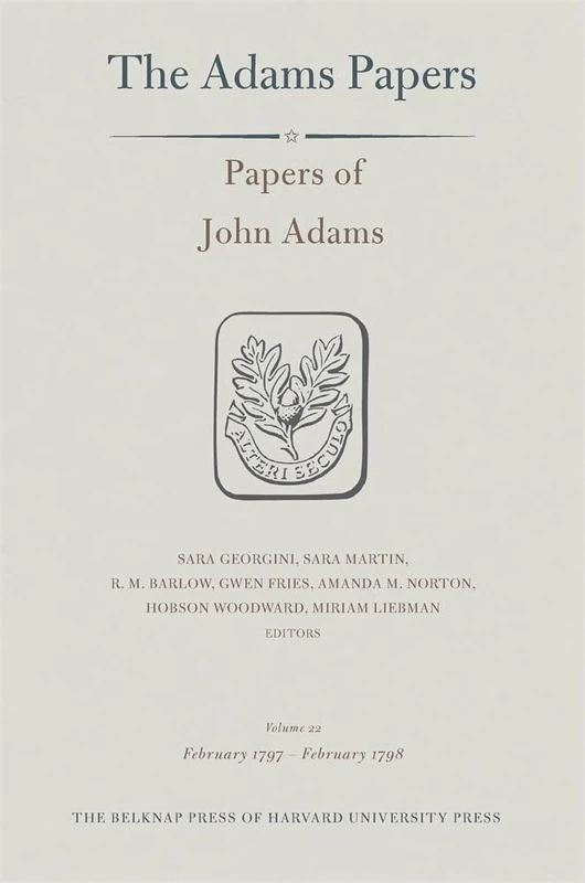 Papers of John Adams: February 1797 – February 1798: Volume 22 (General Correspondence and Other Papers of the Adams Statesmen, 17): 38