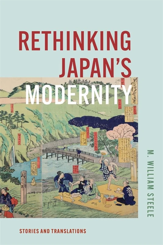 Rethinking Japan's Modernity: Stories and Translations (Harvard East Asian Monographs)