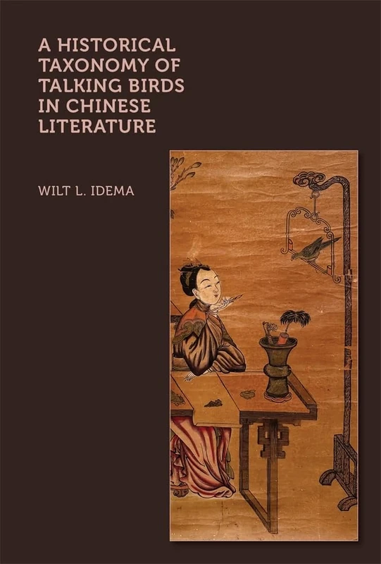 A Historical Taxonomy of Talking Birds in Chinese Literature (Harvard-Yenching Institute Monograph Series)