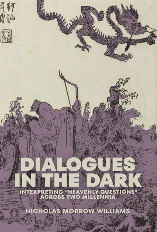 Dialogues in the Dark: Interpreting “Heavenly Questions” across Two Millennia (Harvard-Yenching Institute Monograph Series)