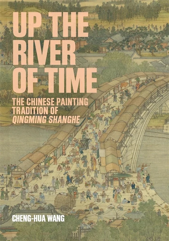 Up the River of Time: The Chinese Painting Tradition of Qingming Shanghe (Harvard-Yenching Institute Monograph Series) - Image 1