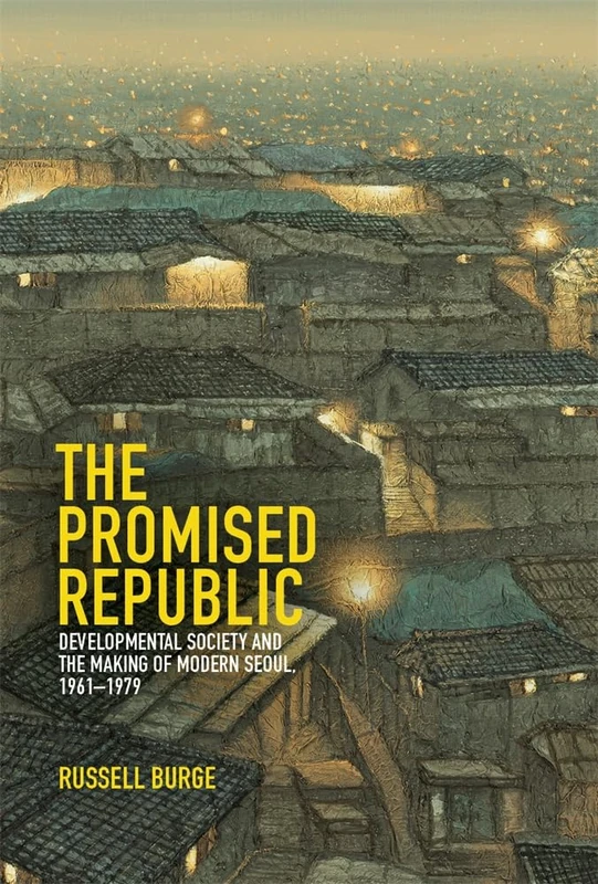 The Promised Republic: Developmental Society and the Making of Modern Seoul, 1961-1979 (Harvard East Asian Monographs) - Image 1