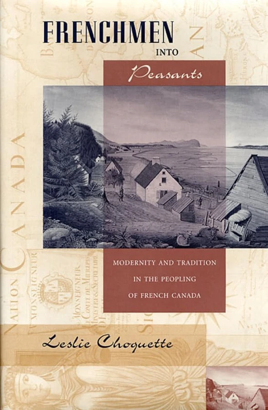 Frenchmen into Peasants: Modernity and Tradition in the Peopling of French Canada (Harvard Historical Studies): 123