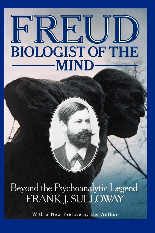 Freud, Biologist of the Mind: Beyond the Psychoanalytic Legend: Beyond the Psychoanalytic Legend, With a New Preface by the Author