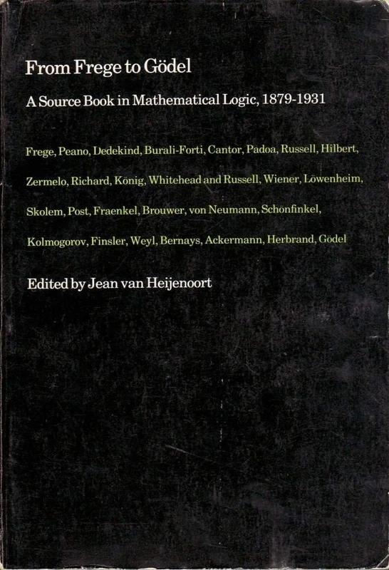From Frege to Gödel: A Source Book in Mathematical Logic, 1879-1931 (Source Books in the History of the Sciences)