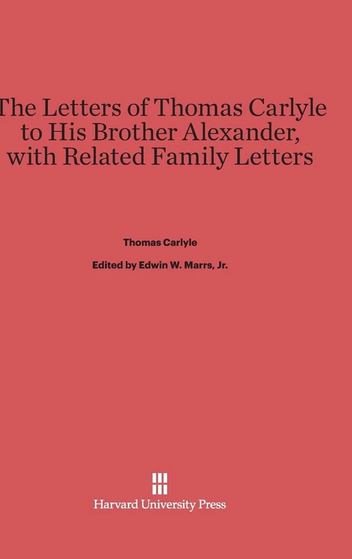 The Letters of Thomas Carlyle to His Brother Alexander, with Related Family Letters
