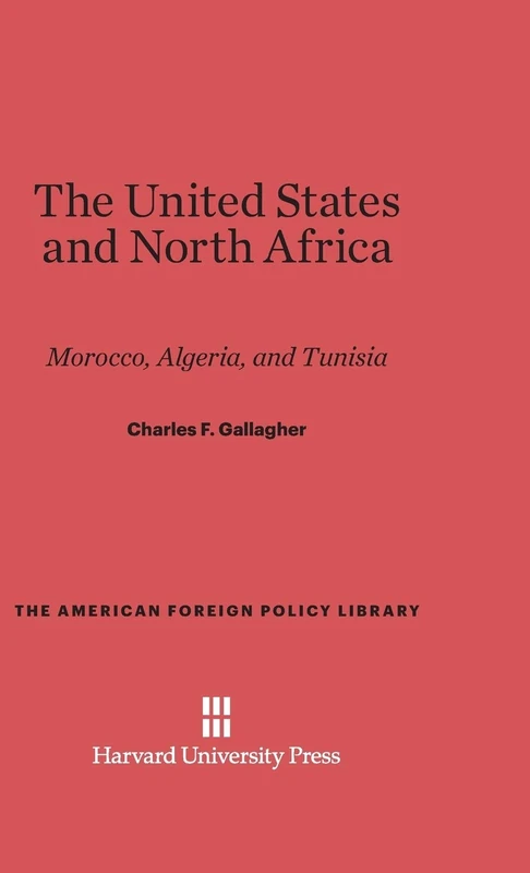 The United States and North Africa: Morocco, Algeria, and Tunisia: 8 (American Foreign Policy Library)