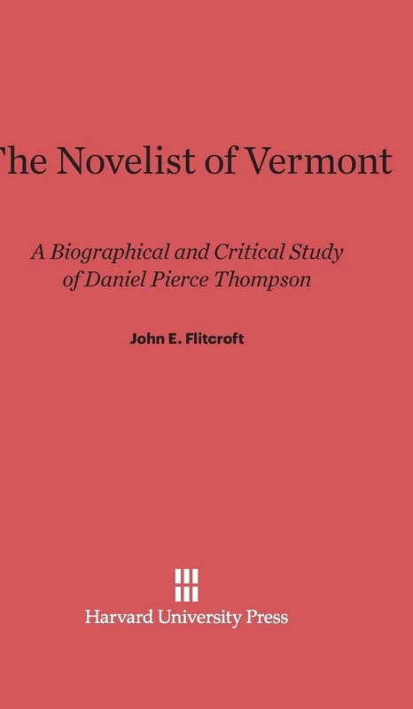 The Novelist of Vermont: A Biographical and Critical Study of Daniel Pierce Thompson - Image 1