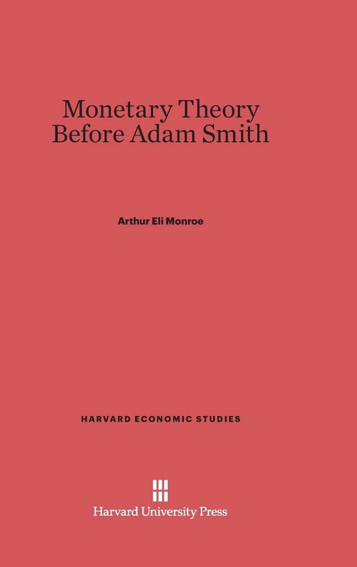 Monetary Theory Before Adam Smith: 25 (Harvard Economic Studies)