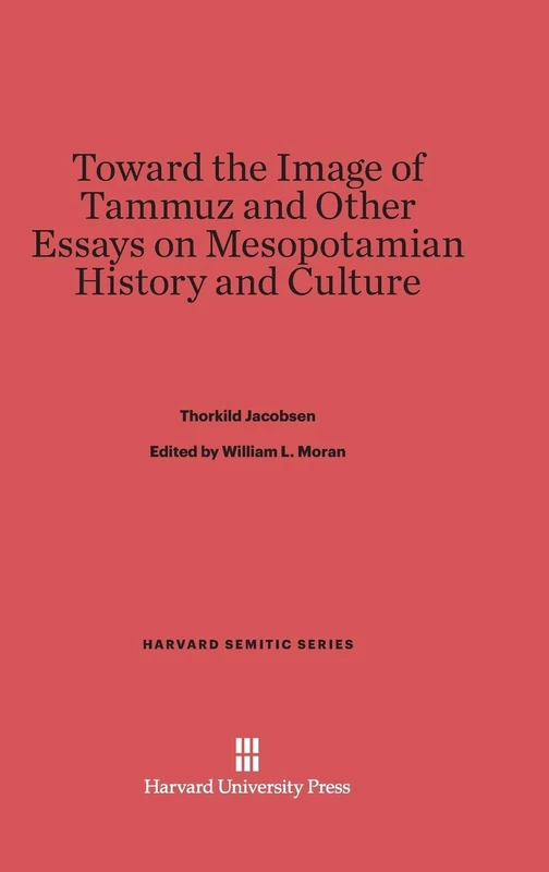 Toward the Image of Tammuz and Other Essays on Mesopotamian History and Culture: 21 (Harvard Semitic)