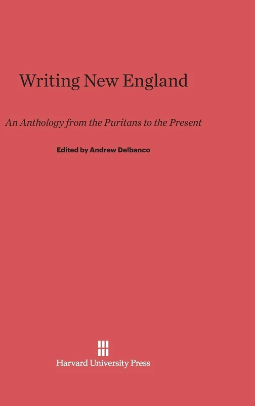 Writing New England: An Anthology from the Puritans to the Present