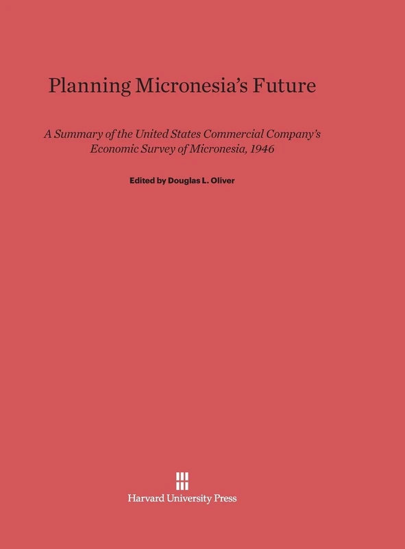 Planning Micronesia’s Future: A Summary of the United States Commercial Company’s Economic Survey of Micronesia, 1946
