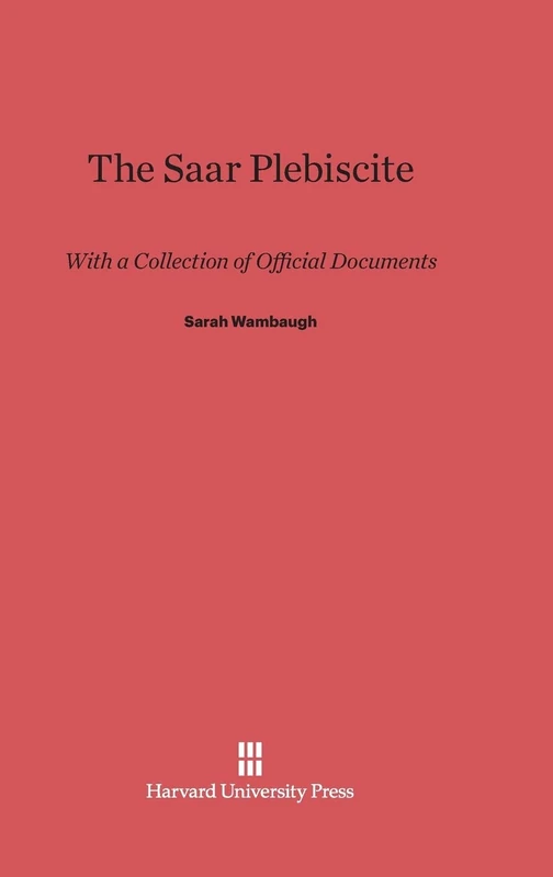 The Saar Plebiscite: With a Collection of Official Documents