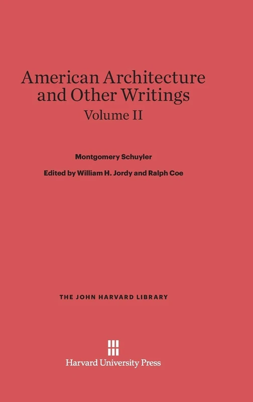 American Architecture and Other Writings, Volume II: 65 (The John Harvard Library, 65)
