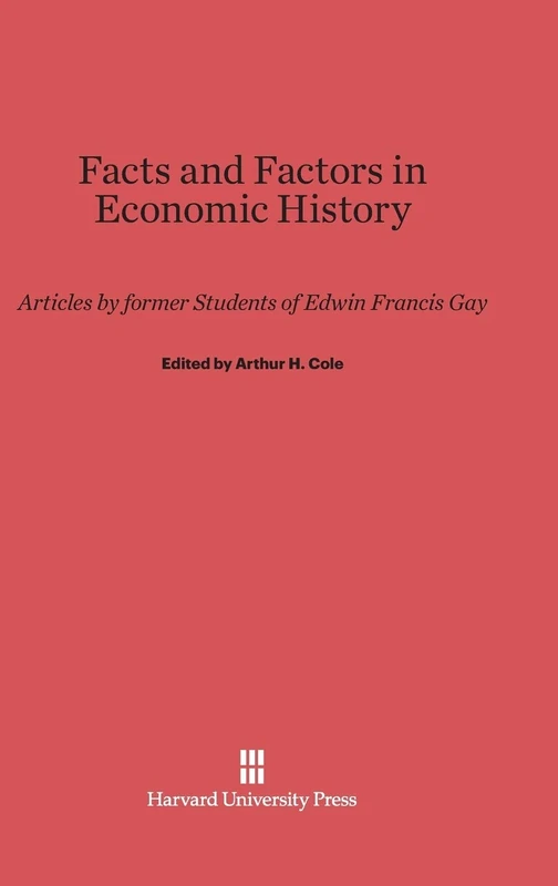 Facts and Factors in Economic History: Articles by former Students of Edwin Francis Gay