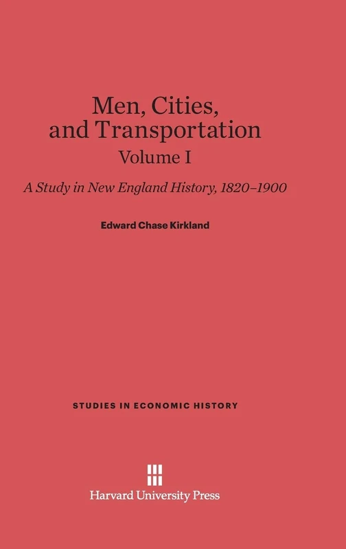 Men, Cities and Transportation: A Study in New England History, 1820-1900, Volume I: 9 (Studies in Economic History) - Image 1