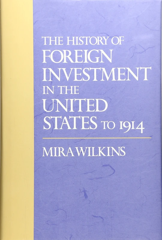 The History of Foreign Investment in the United States to 1914 (Studies in Business History): 41 (Harvard Studies in Business History)