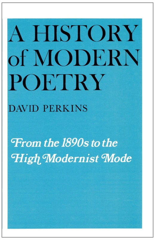 A History of Modern Poetry, Volume I: From the 1890s to the High Modernist Mode