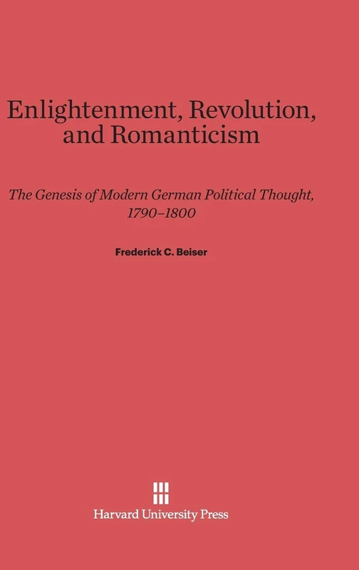 Enlightenment, Revolution, and Romanticism: The Genesis of Modern German Political Thought, 1790–1800