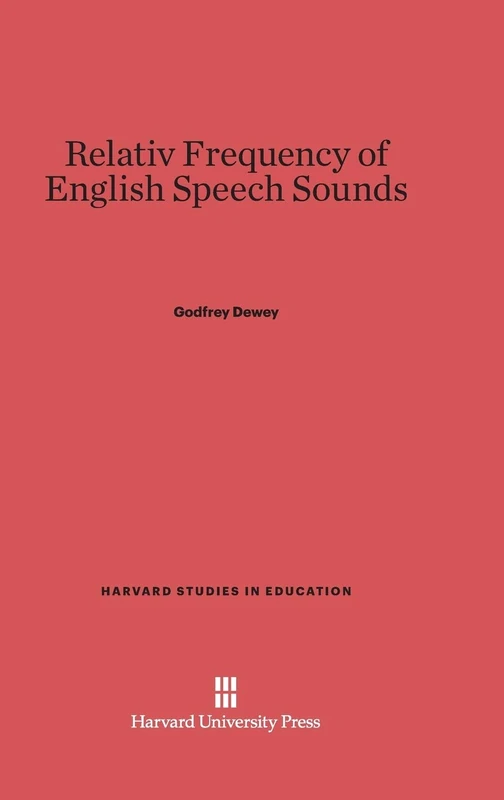 Relative Frequency of English Speech Sounds: Second edition: 4 (Harvard Studies in Education, 4)