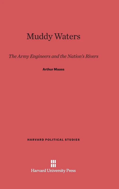 Muddy Waters: The Army Engineers and the Nation's Rivers: 1 (Harvard Political Studies) - Image 1